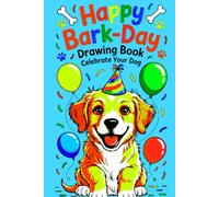 Happy Bark-Day Drawing Book: Celebrate Your Dog: Fun & Easy Step-by-Step Guides to Draw Adorable Dogs, Cakes, and Party Scenes