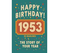 Happy Birthday! 1953: A Year in Headlines - Nostalgic 1953 History Book with Authentic News and Memories - Perfect Birthday or Anniversary Gift