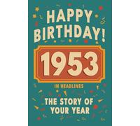 Happy Birthday! 1953: A Year in Headlines - Nostalgic 1953 History Book with Authentic News and Memories - Perfect Birthday or Anniversary Gift