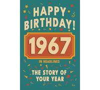 Happy Birthday! 1967: A Year in Headlines - Nostalgic 1967 History Book with Authentic News and Memories - Perfect Birthday or Anniversary Gift