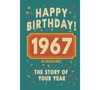 Happy Birthday! 1967: A Year in Headlines - Nostalgic 1967 History Book with Authentic News and Memories - Perfect Birthday or Anniversary Gift