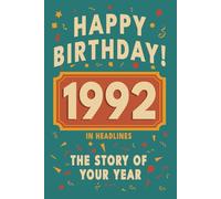 Happy Birthday! 1992: A Year in Headlines - Nostalgic 1992 History Book with Authentic News and Memories - Perfect Birthday or Anniversary Gift