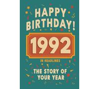 Happy Birthday! 1992: A Year in Headlines - Nostalgic 1992 History Book with Authentic News and Memories - Perfect Birthday or Anniversary Gift