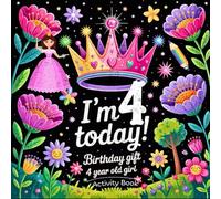 Happy Birthday 4 Year Old Girl: Activity Book - Fun Coloring, Mazes, Dot-to-Dots, and More! A Magical and Educational Gift for Her Special Day