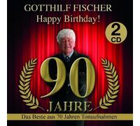HAPPY BIRTHDAY 90 JAHRE - FISCHER,GOTTHILF DAS BESTE AUS 70 JAHREN 2 CD NEUF