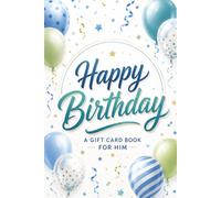Happy Birthday: A Gift Card Book for Him: 5 Thoughtful Ideas for Men and Boys