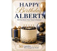 Happy Birthday, ALBERT! Did You Know Your Name Is Famous?: 50 Legendary Alberts Who Changed the World