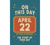Happy Birthday! April 22: On This Day in Headlines - Nostalgic April 22 History Book with Authentic News and Memories - Perfect Birthday or Anniversary Gift