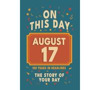 Happy Birthday! August 17: On This Day in Headlines - Nostalgic August 17 History Book with Authentic News and Memories - Perfect Birthday or Anniversary Gift