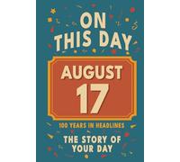 Happy Birthday! August 17: On This Day in Headlines - Nostalgic August 17 History Book with Authentic News and Memories - Perfect Birthday or Anniversary Gift