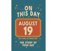 Happy Birthday! August 19: On This Day in Headlines - Nostalgic August 19 History Book with Authentic News and Memories - Perfect Birthday or Anniversary Gift