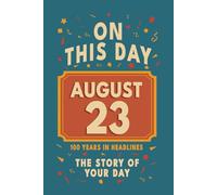 Happy Birthday! August 23: On This Day in Headlines - Nostalgic August 23 History Book with Authentic News and Memories - Perfect Birthday or Anniversary Gift