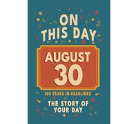 Happy Birthday! August 30: On This Day in Headlines - Nostalgic August 30 History Book with Authentic News and Memories - Perfect Birthday or Anniversary Gift