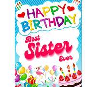 Happy Birthday Best Sister Ever: Birthday Sketchbook and Notebook for Doodling, Sketching, Drawing, Painting, Diary Birthday gift for Girls, Sister.: 120 Pages, 8.5*11 inch
