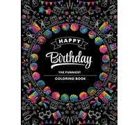 Happy Birthday Coloring Book: Happy Birthday Coloring Book: Full of Hilarious Birthday Wishes. A Perfect Gift for Birthdays, Friends, and Family.