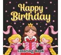 Happy Birthday Coloring Book: Princess Birthday Celebration with Unicorns, Magical Friends & Cute Animals. Fun Scenes to Color plus 6 Short Charming Rhymes for Girls