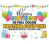 Happy Birthday Coupon Book for Brother: 30 Full Color Gift Coupons / Vouchers (BLANK) - Party Themed, front and back bright colored designs. Fill in ... great for experience and personalized gifts!