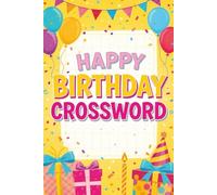 Happy Birthday Crossword: 50+ Fun & Festive Puzzles to Celebrate Someone Special
