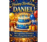 Happy Birthday, DANIEL! Did You Know Your Name Is Famous?: 50 Legendary Daniels Who Changed the World