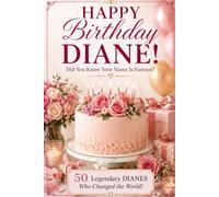 Happy Birthday, DIANE! Did You Know Your Name Is Famous?: 50 Legendary Dianes Who Changed the World
