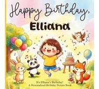 Happy Birthday, Elliana! A Personalized Birthday Picture Book: It's Elliana's Birthday! A Personalized Birthday Book for Elliana - A Magical Picture Book About Balloons, Cake, and Birthday Surprises