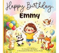 Happy Birthday, Emmy! A Personalized Birthday Picture Book: It's Emmy's Birthday! A Personalized Birthday Book for Emmy - A Magical Picture Book About Balloons, Cake, and Birthday Surprises
