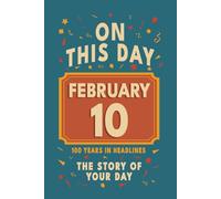 Happy Birthday! February 10: On This Day in Headlines - Nostalgic February 10 History Book with Authentic News and Memories - Perfect Birthday or Anniversary Gift
