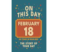 Happy Birthday! February 18: On This Day in Headlines - Nostalgic February 18 History Book with Authentic News and Memories - Perfect Birthday or Anniversary Gift