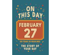 Happy Birthday! February 27: On This Day in Headlines - Nostalgic February 27 History Book with Authentic News and Memories - Perfect Birthday or Anniversary Gift