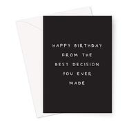 Happy Birthday From The Best Decision You Ever Made Greeting Card | Humorous Husband Birthday Card, Funny Birthday Card For Wife, Mum, Dad, Boyfriend Or Girlfriend, 25th, 30th, 40th Or 50th Birthday