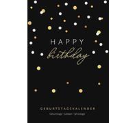 Happy Birthday: Geburtstagskalender - Geburtstage - Jubilaeen - Jahrestage: Jahresunabhaengiger Und Immerwaehrender Geburtstagsplaner Inkl. Sternzeichen, Mit Platz Fuer Geschenkideen Und Adressen 15,