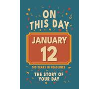 Happy Birthday! January 12: On This Day in Headlines - Nostalgic January 12 History Book with Authentic News and Memories - Perfect Birthday or Anniversary Gift