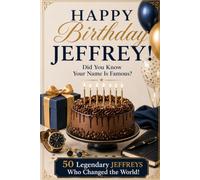 Happy Birthday, JEFFREY! Did You Know Your Name Is Famous?: 50 Legendary Jeffreys Who Changed the World