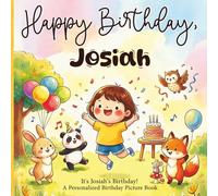 Happy Birthday, Josiah! A Personalized Birthday Picture Book: It's Josiah's Birthday! A Personalized Birthday Book for Josiah - A Magical Picture Book About Balloons, Cake, and Birthday Surprises
