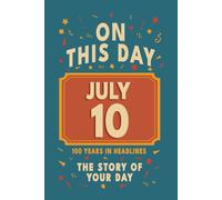 Happy Birthday! July 10: On This Day in Headlines - Nostalgic July 10 History Book with Authentic News and Memories - Perfect Birthday or Anniversary Gift
