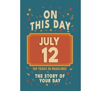 Happy Birthday! July 12: On This Day in Headlines - Nostalgic July 12 History Book with Authentic News and Memories - Perfect Birthday or Anniversary Gift