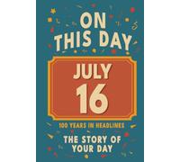 Happy Birthday! July 16: On This Day in Headlines - Nostalgic July 16 History Book with Authentic News and Memories - Perfect Birthday or Anniversary Gift