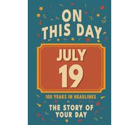 Happy Birthday! July 19: On This Day in Headlines - Nostalgic July 19 History Book with Authentic News and Memories - Perfect Birthday or Anniversary Gift