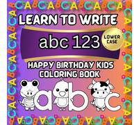 Happy Birthday Kids Coloring Book: Learn to Write Color Celebrate the ABC’s and 123’s Featuring Cute and Cozy Characters