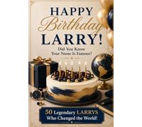 Happy Birthday, LARRY! Did You Know Your Name Is Famous?: 50 Legendary Larrys Who Changed the World