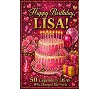 Happy Birthday, LISA! Did You Know Your Name Is Famous?: 50 Legendary Lisas Who Changed the World