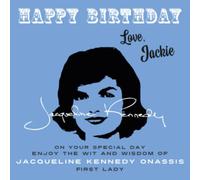 Happy Birthday-Love, Jackie: On Your Special Day, Enjoy the Wit and Wisdom of Jacqueline Kennedy Onassis, First Lady
