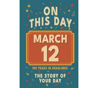 Happy Birthday! March 12: On This Day in Headlines - Nostalgic March 12 History Book with Authentic News and Memories - Perfect Birthday or Anniversary Gift