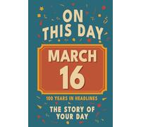 Happy Birthday! March 16: On This Day in Headlines - Nostalgic March 16 History Book with Authentic News and Memories - Perfect Birthday or Anniversary Gift