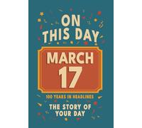 Happy Birthday! March 17: On This Day in Headlines - Nostalgic March 17 History Book with Authentic News and Memories - Perfect Birthday or Anniversary Gift