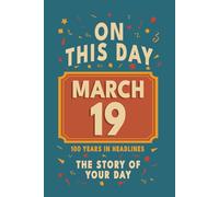 Happy Birthday! March 19: On This Day in Headlines - Nostalgic March 19 History Book with Authentic News and Memories - Perfect Birthday or Anniversary Gift
