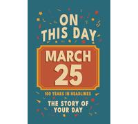 Happy Birthday! March 25: On This Day in Headlines - Nostalgic March 25 History Book with Authentic News and Memories - Perfect Birthday or Anniversary Gift