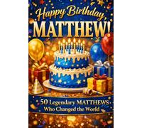 Happy Birthday, MATTHEW! Did You Know Your Name Is Famous?: 50 Legendary Matthews Who Changed the World