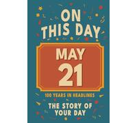 Happy Birthday! May 21: On This Day in Headlines - Nostalgic May 21 History Book with Authentic News and Memories - Perfect Birthday or Anniversary Gift