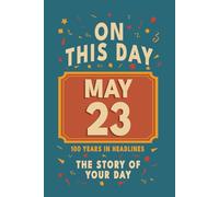 Happy Birthday! May 23: On This Day in Headlines - Nostalgic May 23 History Book with Authentic News and Memories - Perfect Birthday or Anniversary Gift